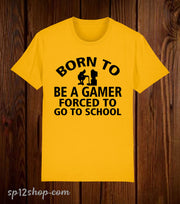 Born To be A Gamer Forced To Go To School T Shirt