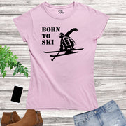 Born to do Ski Women T Shirts