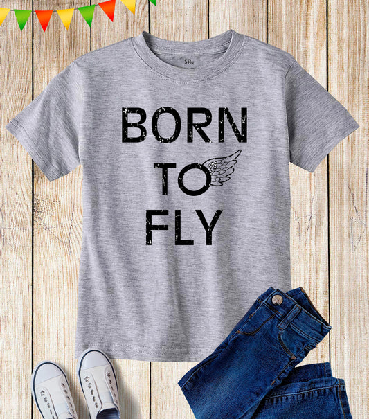 Kids Born To Fly Wings Slogan Birthday T Shirt