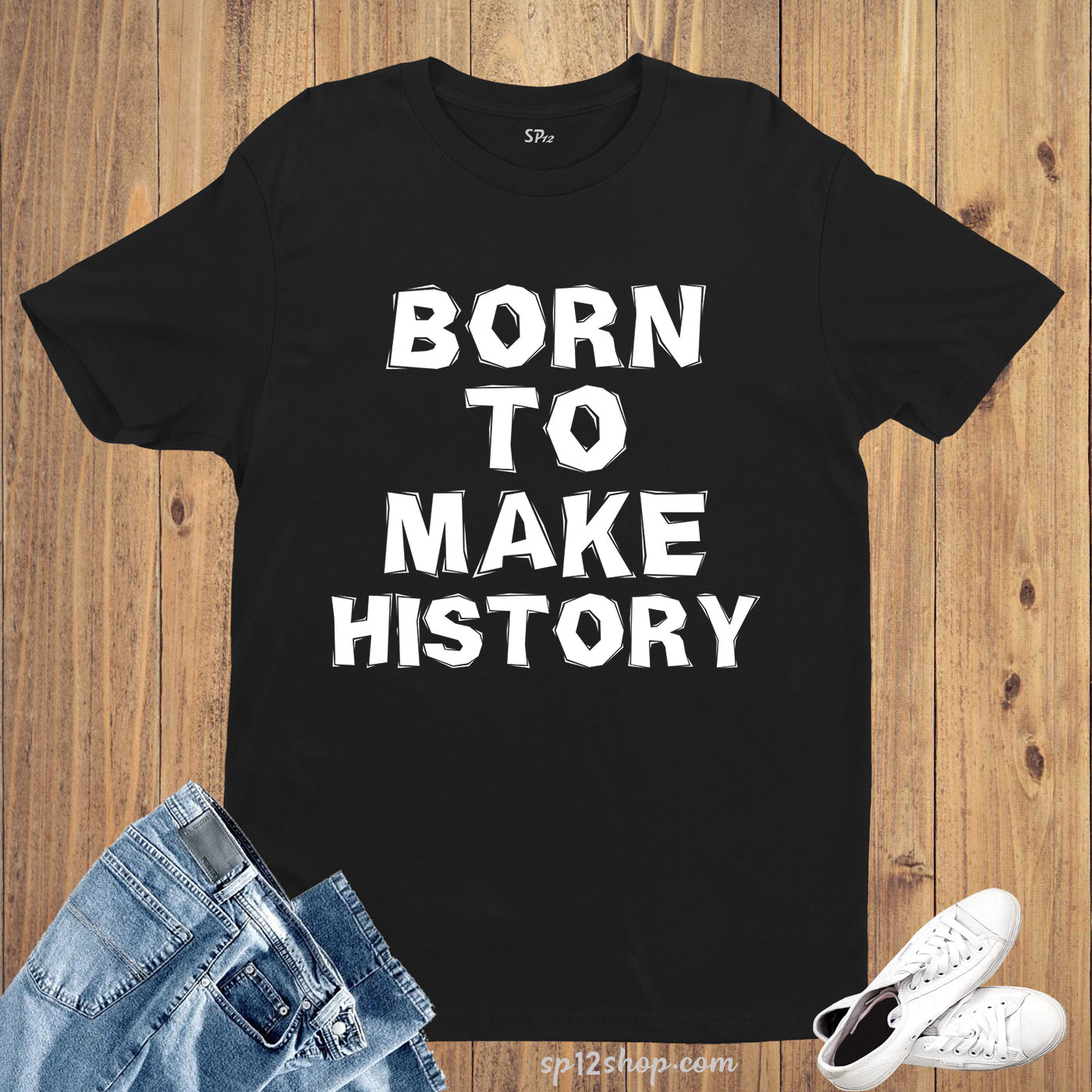 Born To Make History Statement Life Slogan T Shirt