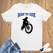 Born To Ride Biker Motor Cyclist Hobby T shirt