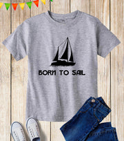 Kids Born To Sail Boat Sailing Hobby T Shirt