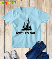 Kids Born To Sail Boat Sailing Hobby T Shirt