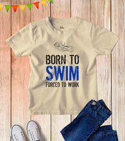 Kids Born To Swim Forced To Work Swimmer T Shirt