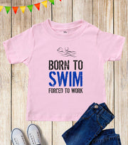 Kids Born To Swim Forced To Work Swimmer T Shirt