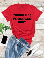 Bring Me Prosecco T Shirt