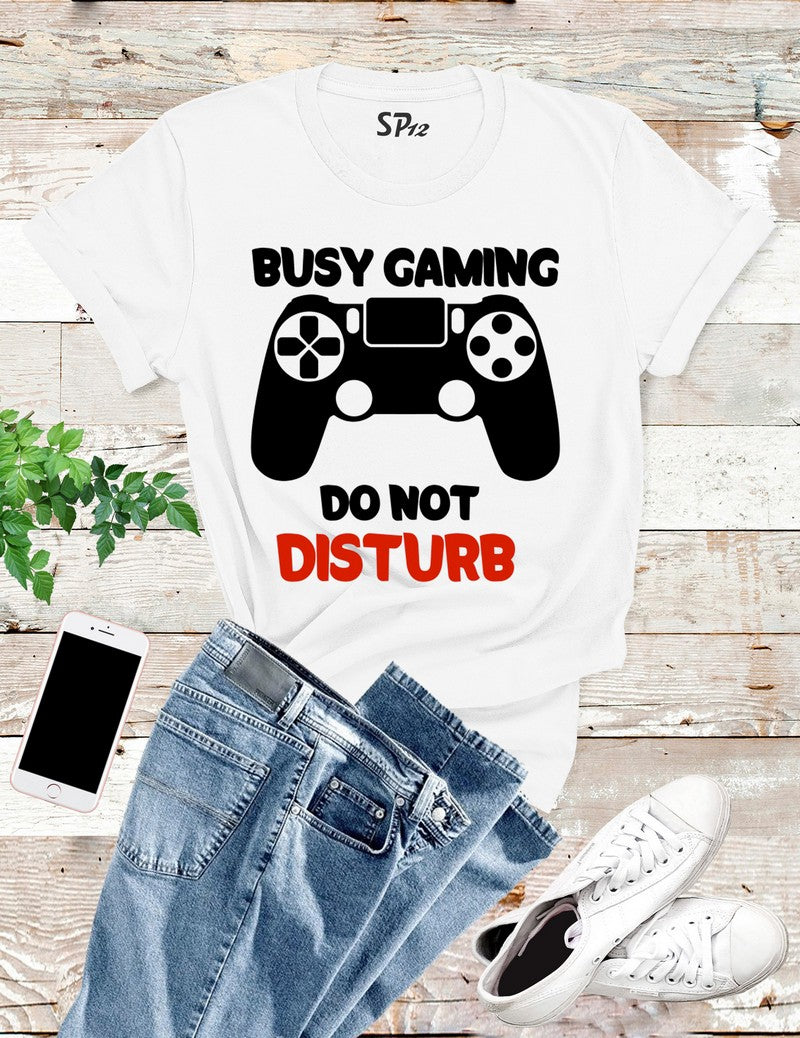 Busy Gaming Don't Disturb T Shirt
