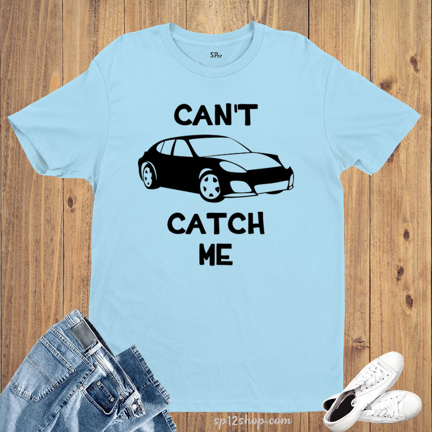 Can't Catch Me Car Lover T Shirt