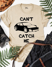 Can't Catch Me Car Racer T Shirt