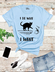 Cat Slogan I Do What I Want T Shirt