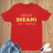 Chase Dreams not People Witty Quote Slogan T shirt