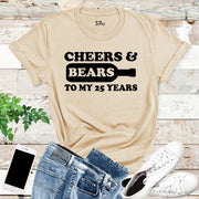 Cheers And Bears To My 25 Years Birthday Shirt