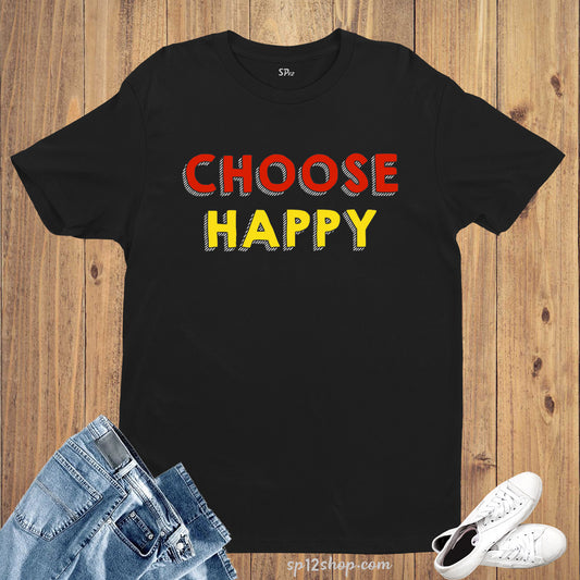 Choose Happy Witty Quote Slogan T shirt
