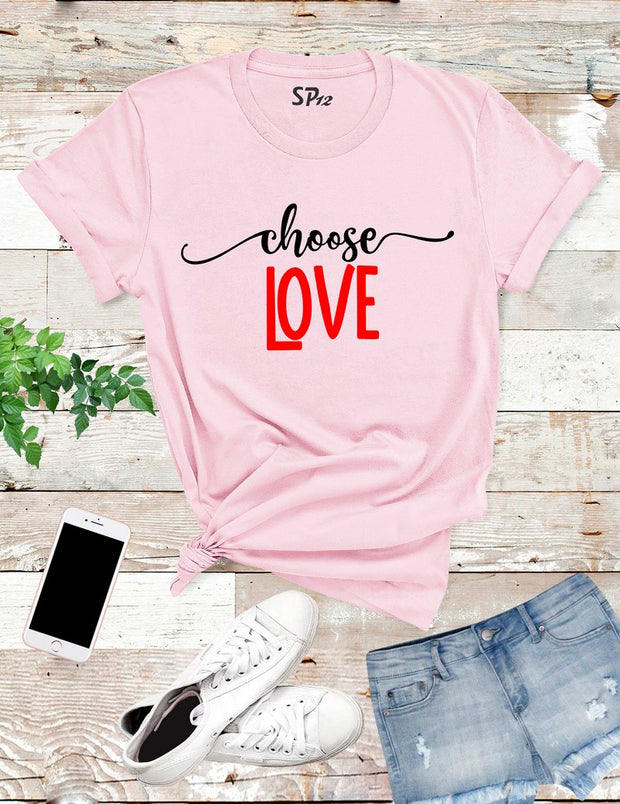 Choose Love T Shirt