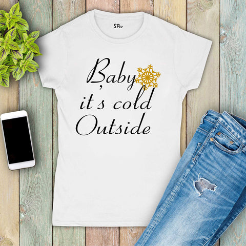 Christmas Women T Shirt Baby It Is Cold Outside T-shirts