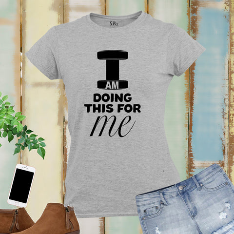 Crossfit Slogan I Am Doing This for Me Fitness Women T Shirt