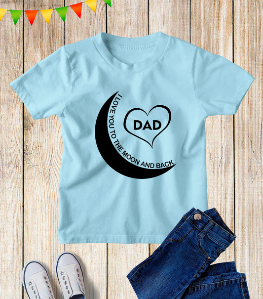 Dad I Love You To The Moon And Back Kids T Shirt