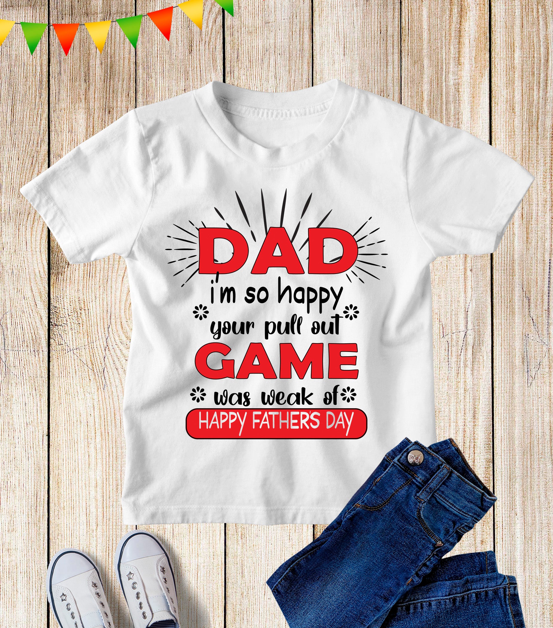 Dad I'm So Happy Your Pull Out Game Was weak Of Happy Fathers Day Kids T Shirt