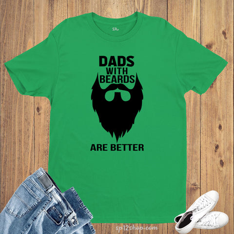 Dads With Beards Are Better T Shirt