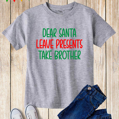 Dear Santa Leave Presents Take Brother Funny Christmas T Shirts