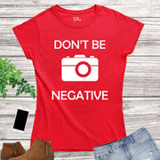 Do Not Be Negative Funny Slogan Women T Shirt