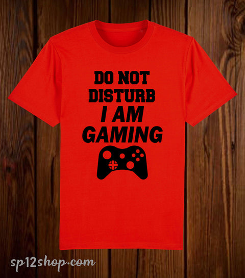 Do Not Disturb I Am Gaming T Shirt