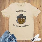 Don't Hate Me Because I Am Beardiful T Shirt