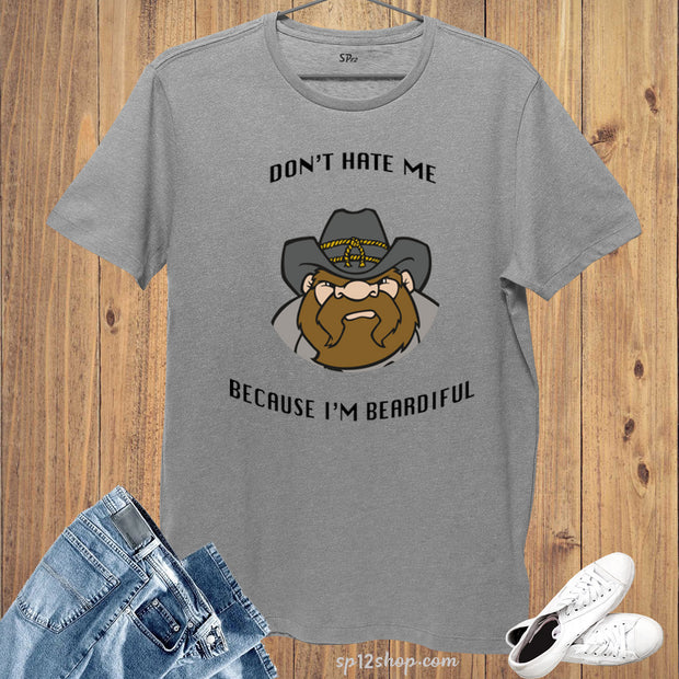 Don't Hate Me Because I Am Beardiful T Shirt