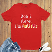 Don't Stare I Am Autistic T Shirt