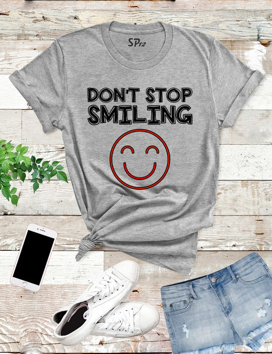 Don't Stop Smiling T Shirt