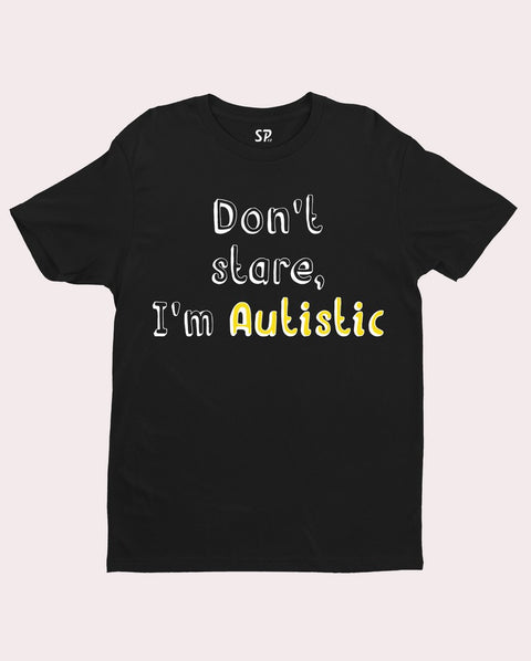 Don't Stare I Am Autistic T Shirt