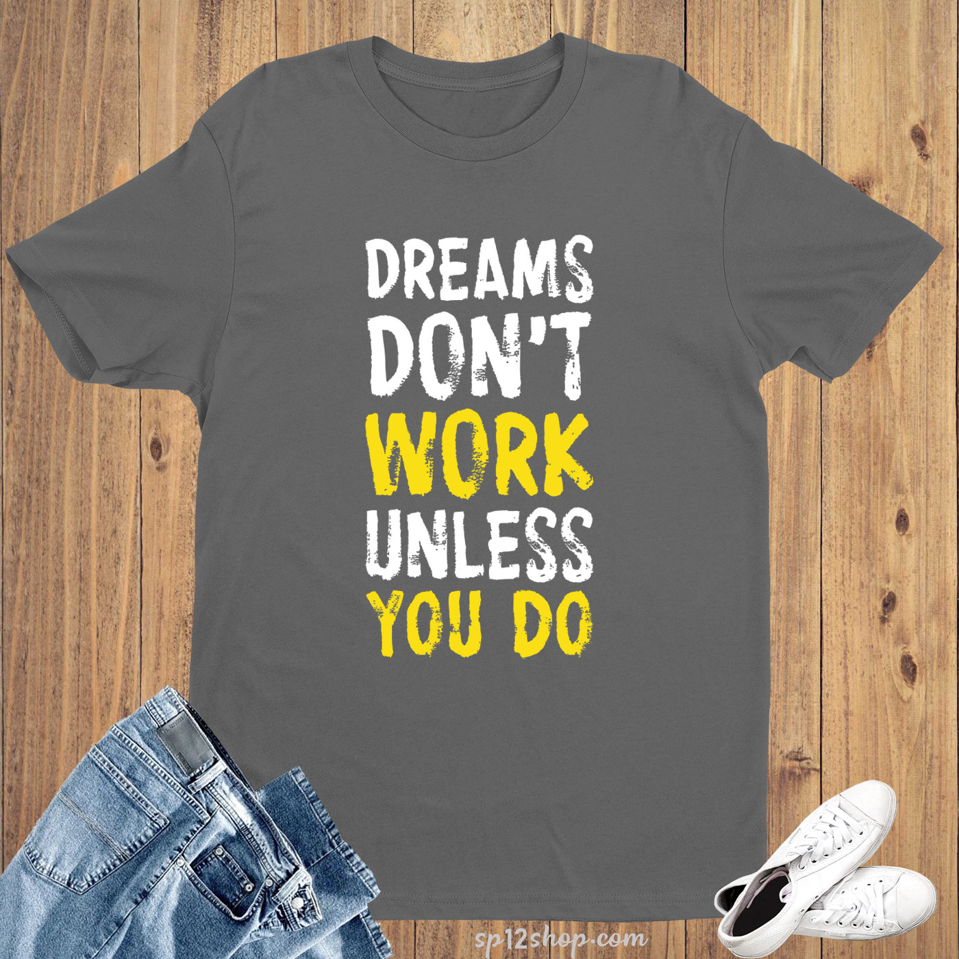 Dreams Don't Work Unless You Do Witty Quote Slogan T shirt