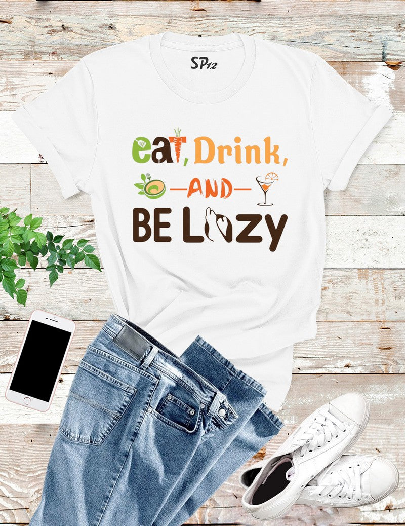 Eat Drink And Be Lazy T Shirt