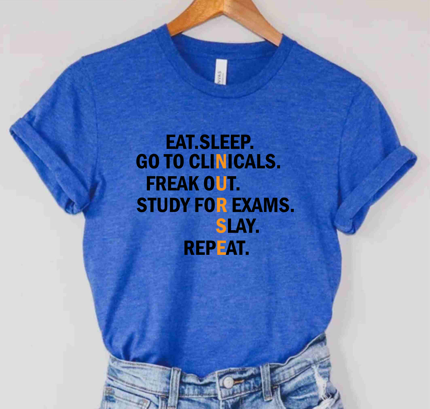 Eat Sleep Go To Clinicals Freak Out Study For Exams Slay Nurse Shirts