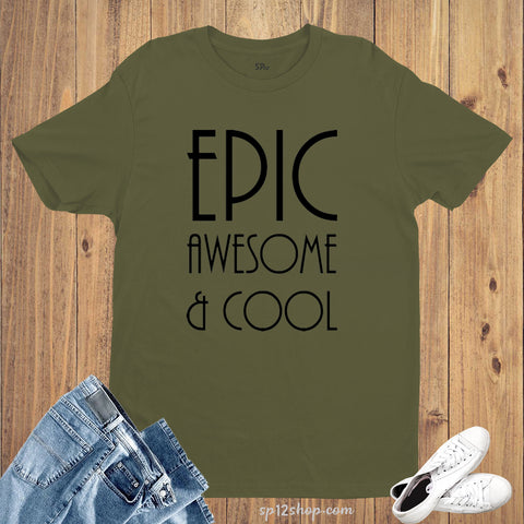 Epic Awesome Cool Slogan T shirt