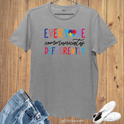 Everyone Communicates Differently T Shirt