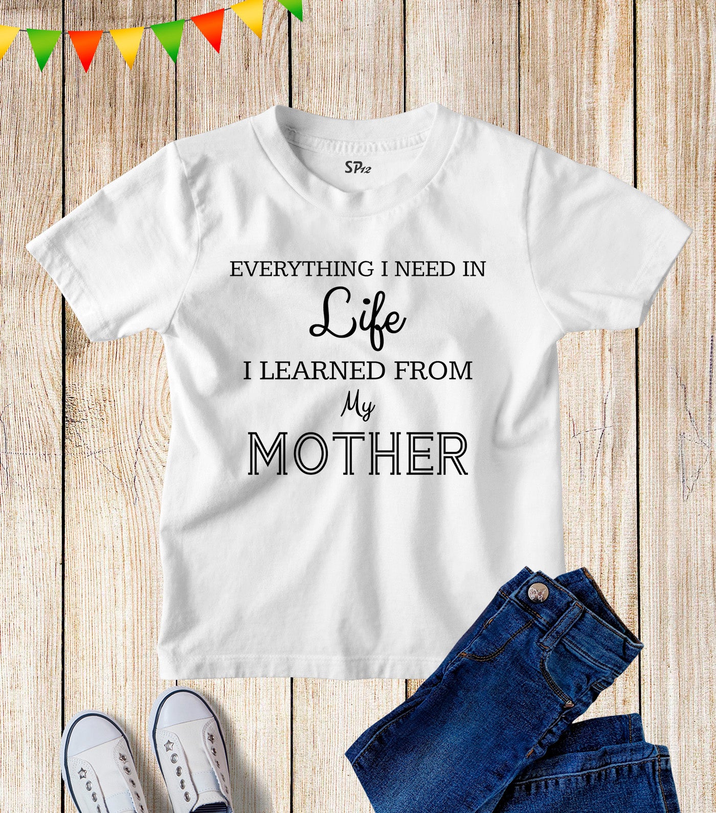 Everything I Need To Know I Learned from My Mother Kids T Shirt