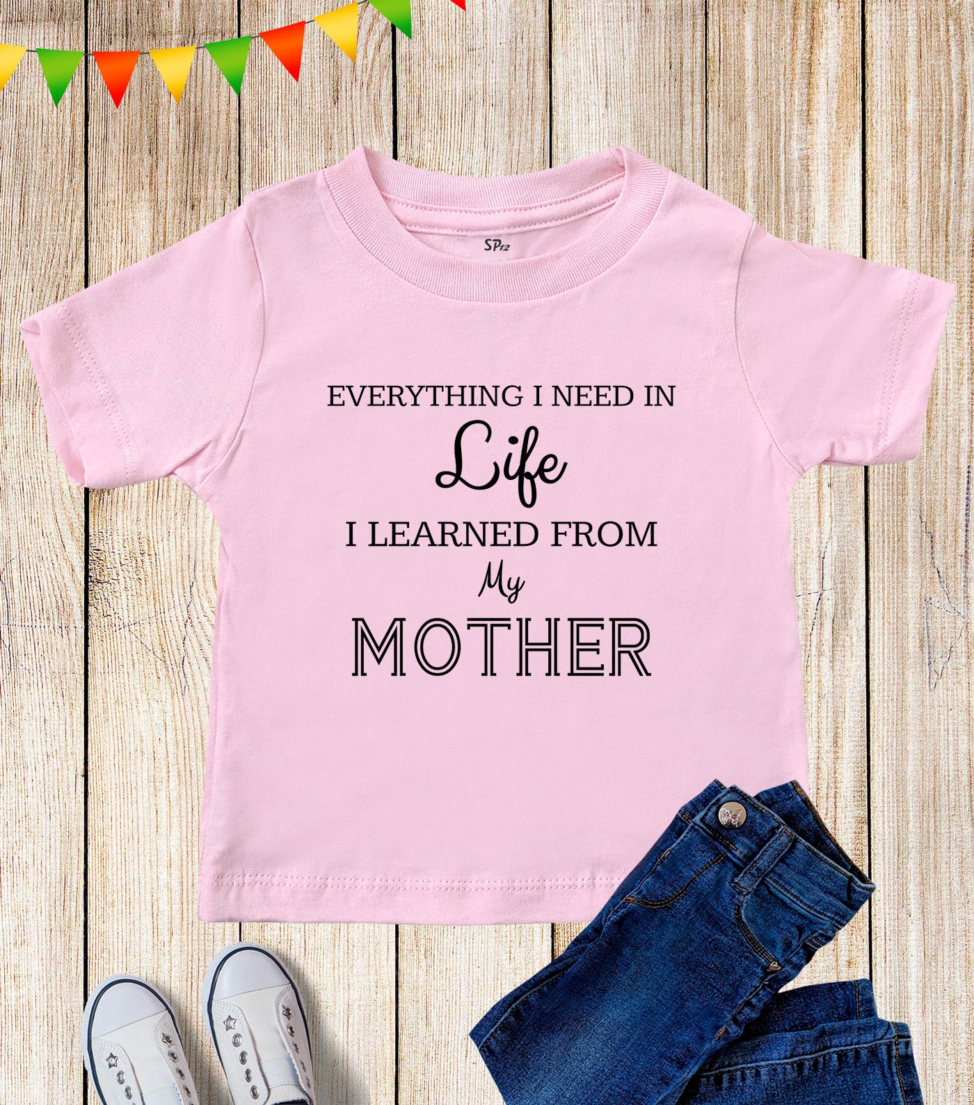 Everything I Need To Know I Learned from My Mother Kids T Shirt