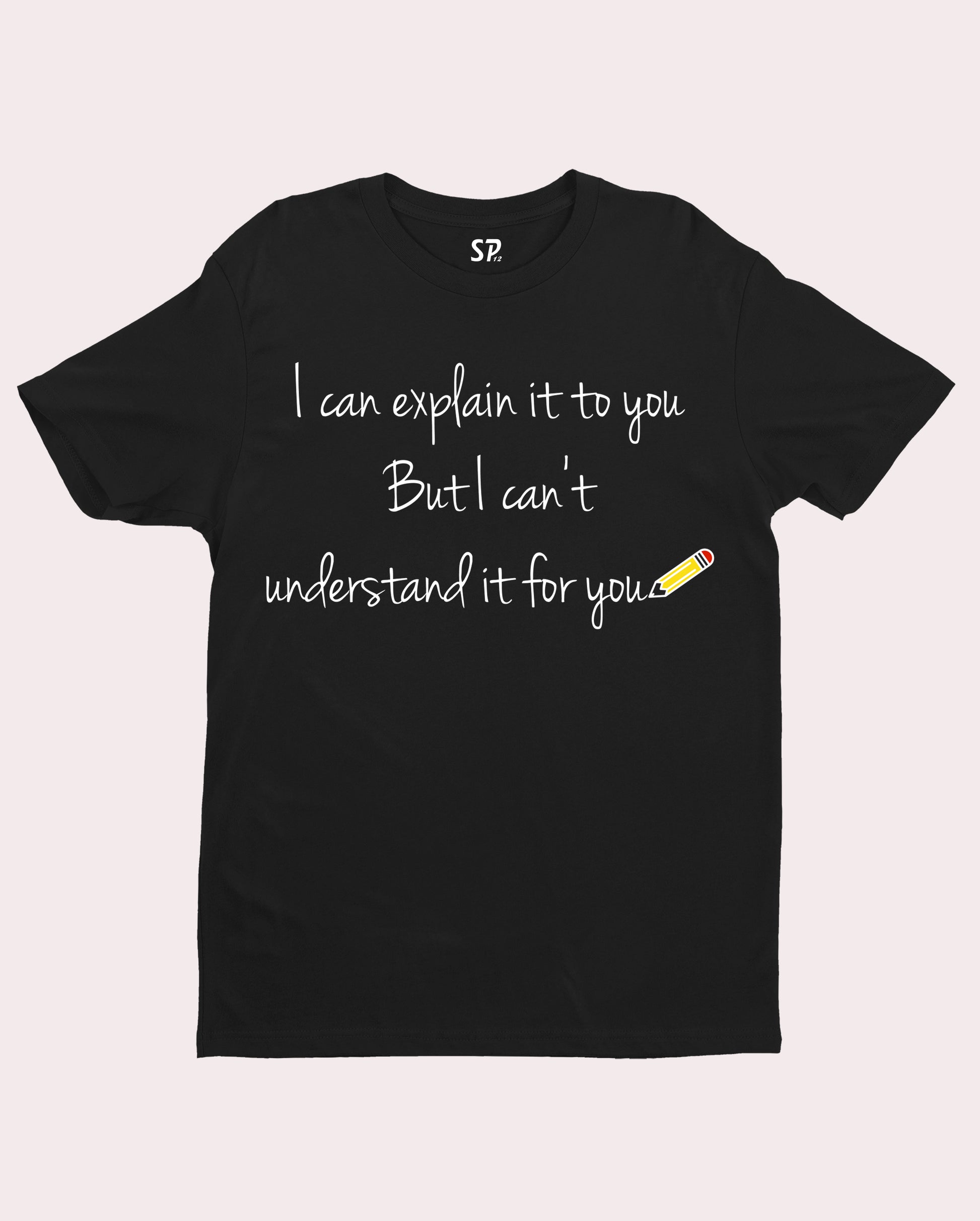 Funny Slogan T shirt Can Explain it But Understand for You T-shirt