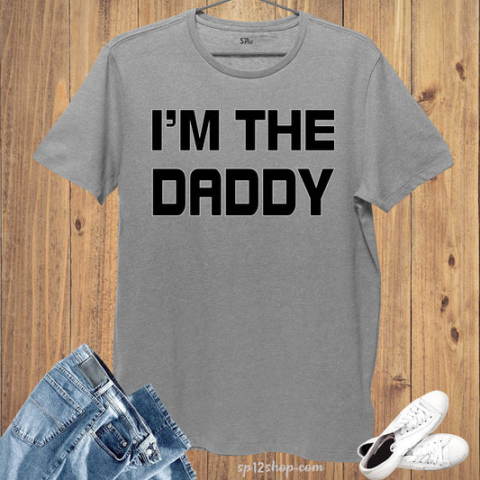 I Am the Daddy T Shirt