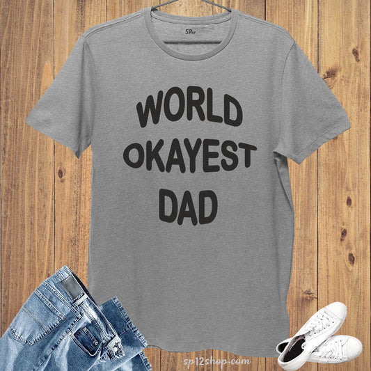 Daddy Family Fathers Dad T Shirt World Okayest Dad