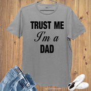 Family Shirts Best Daddy T Shirt Trust me I'm a Dad Tee