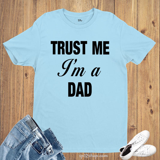 Family Shirts Best Daddy T Shirt Trust me I'm a Dad Tee
