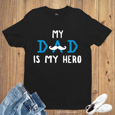 Family Slogan Fathers Daddy T Shirt My Dad Is My Hero