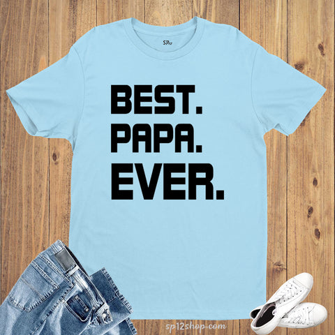 Family T Shirt Dad Father's Day Gift Best Papa Ever