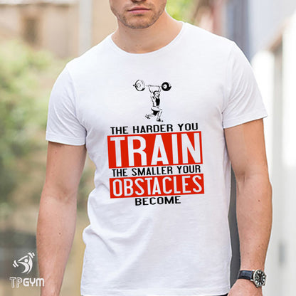 Fitness Crossfit Gym T shirt Harder You Train Smaller Obstacles
