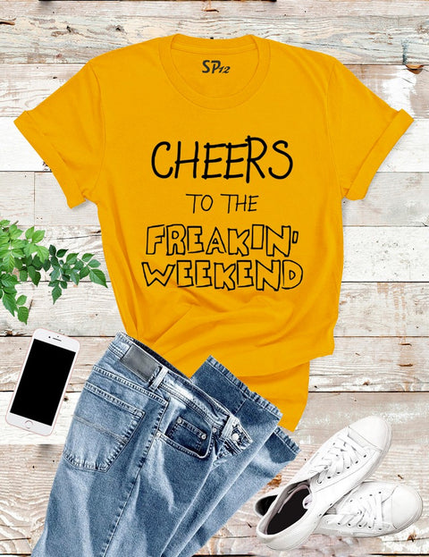 Freakin Weekend T Shirt