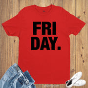 FRIDAY Fun Day Night Out Funny T shirt