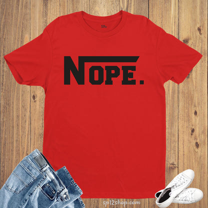 Funny Slogan T shirt Nope