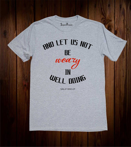 Be Weary In Well Doing Christian T Shirt